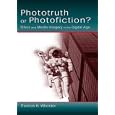Phototruth Or Photofiction?: Ethics and Media Imagery in the Digital Age