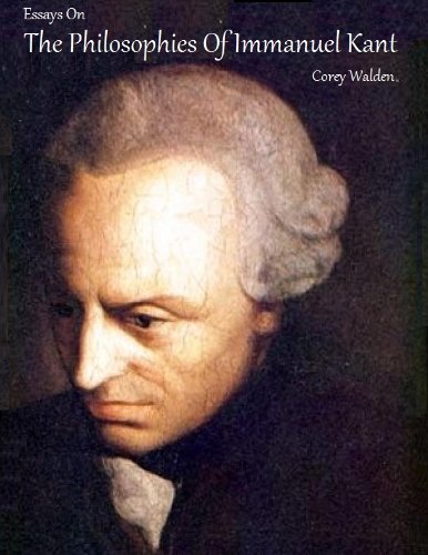 Essays On The Philosophy Of Immanuel Kant (Essays On The Great Philosophers)