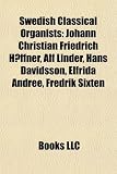 Swedish Classical Organists Swedish Classical Organists: Johann Christian Friedrich Haeffner, Alf Linder, Hans Davidsjohann Christian Friedrich Haeffn