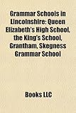 Grammar Schools in Lincolnshire: Queen Elizabeth's High School, the King's School, Grantham, Skegness Grammar School-