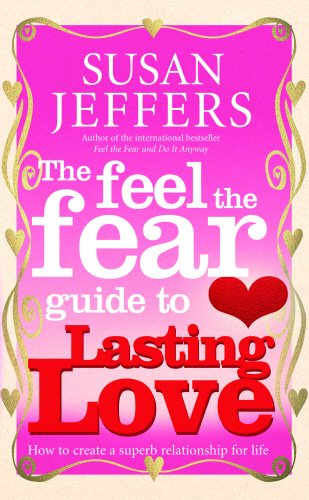 The Feel the Fear Guide to Lasting Love: How to Create a Superb Relationship for Life