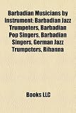 Barbadian Musicians by Instrument: Barbadian Jazz Trumpeters, Barbadian Pop Singers, Barbadian Singers, German Jazz Trumpeters, Rihanna