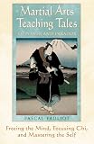Martial Arts Teaching Tales of Power and Paradox: Freeing the Mind, Focusing Chi, and Mastering the Self