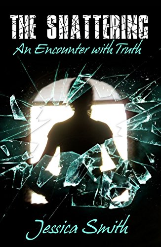 The Shattering: An Encounter With Truth, by Jessica Smith