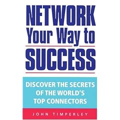 Network Your Way to Success: Discover the Secrets of the World's Top Connectors