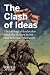 The Clash of Ideas: The Ideological Battles That Made the Modern World- And Will Shape the Future
