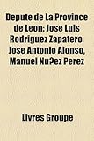Depute de La Province de Leon: Jose Luis Rodriguez Zapatero, Jose Antonio Alonso, Manuel Nunez Perez-