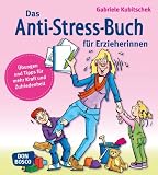 Produkt-Bild: Das Anti&shy;-Stress&shy;-Buch f&uuml;r Erzieherinnen: &Uuml;bungen und Tipps f&uuml;r mehr Kraft und Zufriedenheit