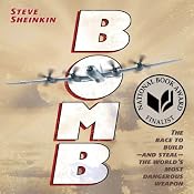 Bomb: The Race to Build - and Steal - the World's Most Dangerous Weapon | [Steve Sheinkin]