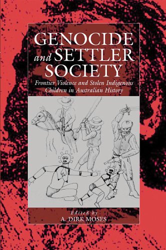 Genocide and Settler Society: Frontier Violence and Stolen Indigenous Children in Australian History (War and Genocide)