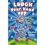 Laugh Your Head Off: Great Jokes & Giggles