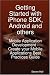 Getting Started with iPhone SDK, Android and others: Mobile Application Development - Create your Mobile Applications Best Practices Guide