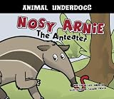 Nosy Arnie the Anteater (Animal Underdogs)