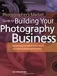 Photographer's Market Guide to Building Your Photography Business