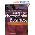 Photographer's Market Guide to Building Your Photography Business: Everything You Need to Know to Run a Successful Photography Business