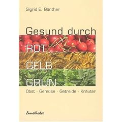 Gesund durch Rot-Gelb-Gr�n. Obst - Gem�se - Getreide - Kr�uter
