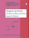 Organic Synthesis: The Roles of Boron and Silicon (Oxford Chemistry Primers)