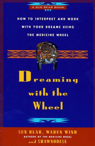 Dreaming With the Wheel: How to Interpret Your Dreams Using the Medicine Wheel