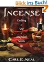 Incense: Crafting & Use of Magickal Scents: Crafting & Use of Magical Scents