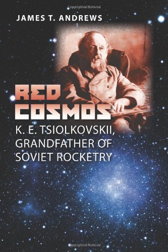 Red Cosmos: K. E. Tsiolkovskii, Grandfather of Soviet Rocketry (Centennial of Flight Series)