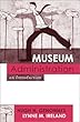 Museum Administration: An Introduction (American Association for State and Local History Book Series)