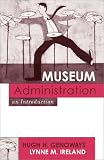 Museum Administration: An Introduction (American Association for State and Local History Book Series)