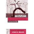 Museum Administration: An Introduction (American Association for State and Local History Book Series)