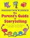 The Parents' Guide to Storytelling: How to Make Up New Stories and Retell Old Favorites