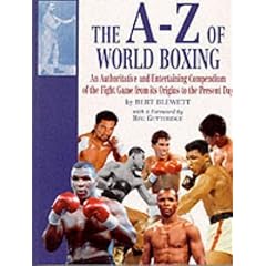The A-Z of World Boxing: Authoritative and Entertaining Compendium of the Fight Game from Its Origins to the Present Day