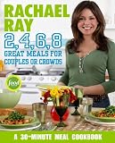 Rachael Ray 2, 4, 6, 8: 30-Minute Meals for Couples or Crowds
