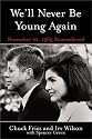 We'll Never Be Young Again: Remembering the Last Days of John F. Kennedy