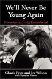 Well Never Be Young Again: Remembering the Last Days of John F. Kennedy