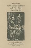 The Life of Saint Mary Magdalene and of Her Sister Saint Martha (Cistercian Studies Series, No 180)