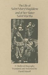 The Life of Saint Mary Magdalene and of Her Sister Saint Martha (Cistercian Studies Series, No 180)