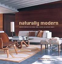 Naturally Modern: Creating Interiors with Wood, Leather, Stone, and Natural Fabrics