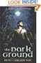 The Dark Ground Trilogy: Book One