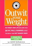 Outwit Your Weight: Fat-Proof Your Life With More Than 200 Tips, Tools, & Techniques to Help You Defeat Your Diet Danger Zones