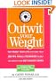 Outwit Your Weight: Fat-Proof Your Life With More Than 200 Tips, Tools, & Techniques to Help You Defeat Your Diet Danger Zones