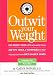 Outwit Your Weight: Fat-Proof Your Life With More Than 200 Tips, Tools, & Techniques to Help You Defeat Your Diet Danger Zones