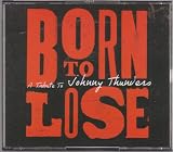 Born To Lose: A Tribute To Johnny Thunders