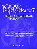 Group Dynamics in Occupational Therapy
 The Theoretical Basis and Practice Application of Group Treatment,
Marilyn B. Cole