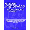 Group Dynamics in Occupational Therapy: The Theoretical Basis and Practice Application of Group Treatment