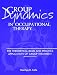 Group Dynamics in Occupational Therapy: The Theoretical Basis and Practice Application of Group Treatment