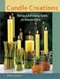 Candle Creations : Making and Arranging Candles for Beautiful Effects