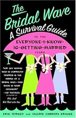 The Bridal Wave: A Survival Guide to the Everyone-I-Know-Is-Getting-Married Years