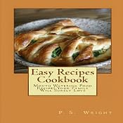 Easy Recipes Cookbook: Mouth Watering Food Recipes Your Family Will Surely Love | [P. S. Wright]