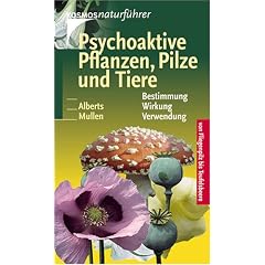 Psychoaktive Pflanzen, Pilze und Tiere: Von Fliegenpilz bis Teufelsbeere. Bestimmung, Wirkung, Verwendung