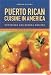 Puerto Rican Cuisine in America: Nuyorican and Bodega Recipes