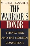 The Warrior's Honor: Ethnic War and the Modern Conscience