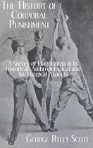 The History of Corporal Punishment: A Survey of Flagellation in Its Historical, Anthropological and Sociological Aspects (Kegan Paul Library of Sexual Life)